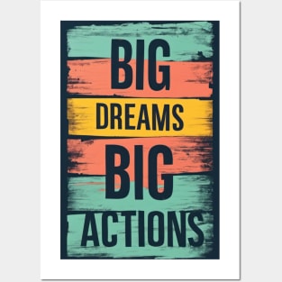 Big Dreams Big Actions Posters and Art